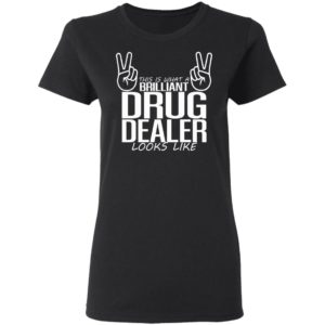 This Is What A Legal Drug Dealer Looks Like Shirt, Long Sleeve