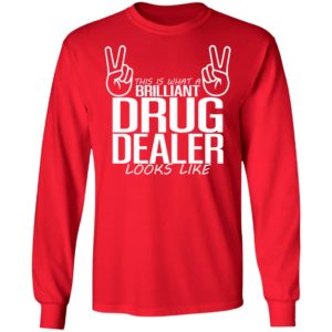This Is What A Legal Drug Dealer Looks Like Shirt, Long Sleeve