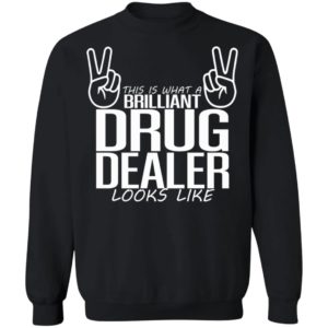 This Is What A Legal Drug Dealer Looks Like Shirt, Long Sleeve