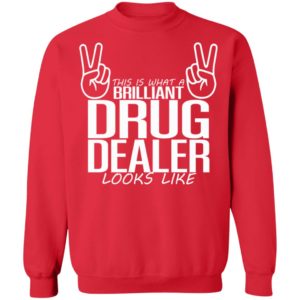 This Is What A Legal Drug Dealer Looks Like Shirt, Long Sleeve
