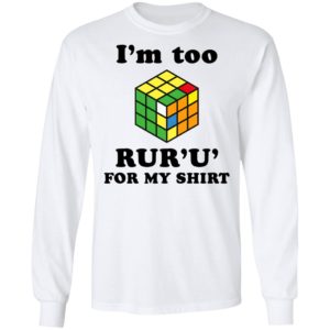 Rubik I’m Too Ruru For My Shirt, Long Sleeve