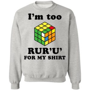 Rubik I’m Too Ruru For My Shirt, Long Sleeve