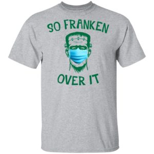 Frankenstein So Franken Over It Shirt, Long Sleeve