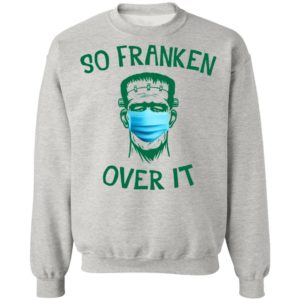 Frankenstein So Franken Over It Shirt, Long Sleeve