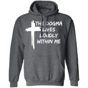Cross The Dogma Lives Loudly Within Me shirt, long sleeve
