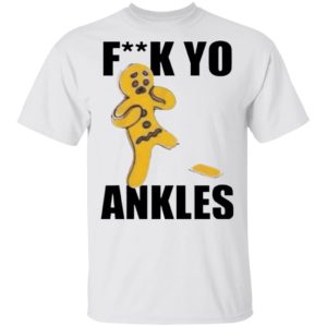 Fuck Yo Ankles 2020 shirt, long sleeve