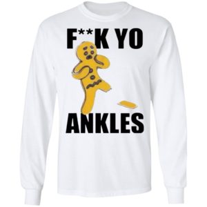 Fuck Yo Ankles 2020 shirt, long sleeve