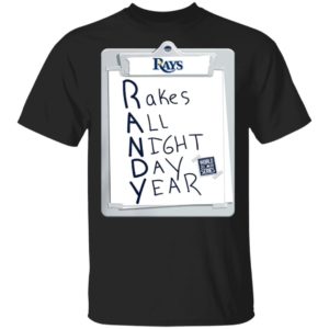 Tampa Bay Rays Randy Rakes All Night Day Year Shirt Tampa Bay Rays Randy Rakes All Night Day Year Shirt