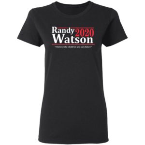 Randy Watson 2020 I believe the children are our future shirt