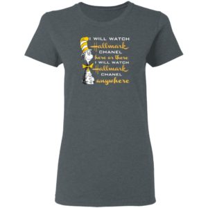 Dr.seuss I Will Watch Hallmark Chanel Here Or There I Will Hallmark Channel Anywhere shirt