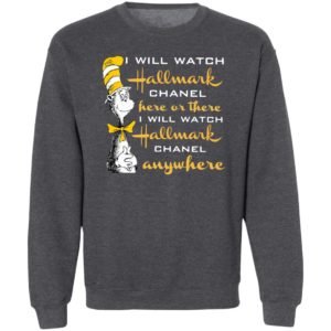 Dr.seuss I Will Watch Hallmark Chanel Here Or There I Will Hallmark Channel Anywhere shirt