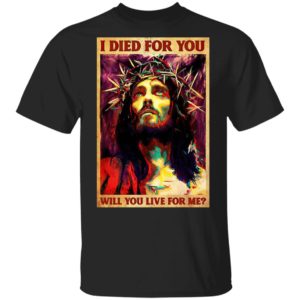 Jesus I Died For You Will You Live For Me T-Shirt