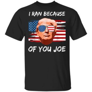 Trump Debate 2020 I Ran Because Of You Joe Biden Shirt, Long Sleeve