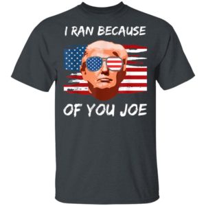 Trump Debate 2020 I Ran Because Of You Joe Biden Shirt, Long Sleeve