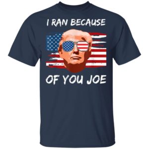 Trump Debate 2020 I Ran Because Of You Joe Biden Shirt