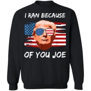Trump Debate 2020 I Ran Because Of You Joe Biden Shirt