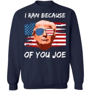 Trump Debate 2020 I Ran Because Of You Joe Biden Shirt