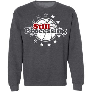 Still Processing Philadelphia Basketball Shirt