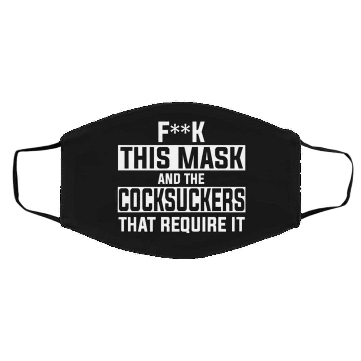 Fuck This Mask And The Cocksuckers That Require It Face Mask Fuck This Mask And The Cocksuckers That Require It Face Mask