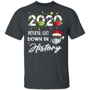 2020 Youll Go Down In History Santa Christmas Shirt, Long Sleeve