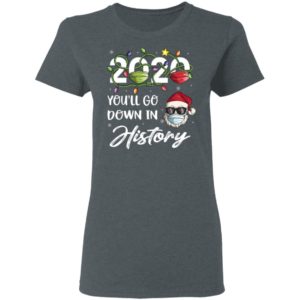 2020 Youll Go Down In History Santa Christmas Shirt, Long Sleeve