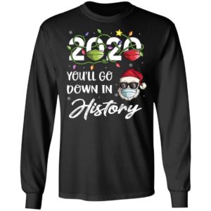 2020 Youll Go Down In History Santa Christmas Shirt, Long Sleeve