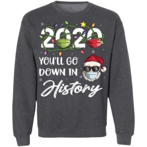 2020 Youll Go Down In History Santa Christmas Shirt, Long Sleeve