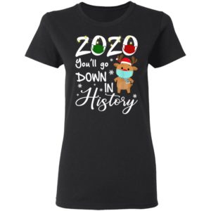 2020 Youll Go Down In History Christmas Reindeer Xmas Shirt, Long Sleeve