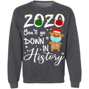 2020 Youll Go Down In History Christmas Reindeer Xmas Shirt, Long Sleeve