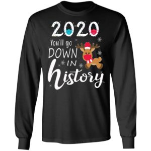 2020 Youll Go Down In History Christmas Reindeer Mask Christmas Shirt, Long Sleeve