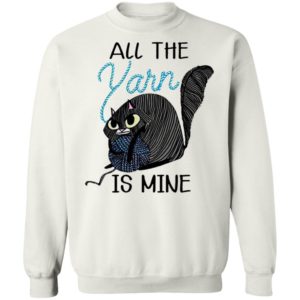 Cat All the Yarn Is Mine shirt