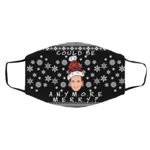 Could I Be Any More Merry Chandler Bing Ugly Christmas Face Mask