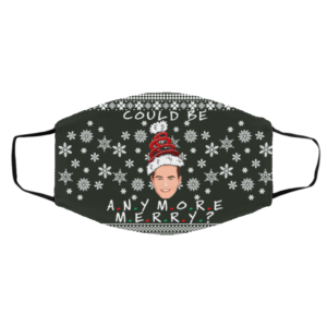 Could I Be Any More Merry Chandler Bing Ugly Christmas Face Mask