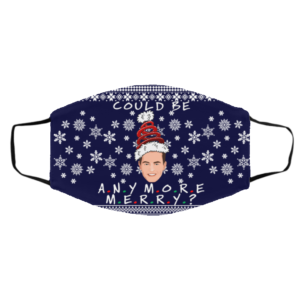 Could I Be Any More Merry Chandler Bing Ugly Christmas Face Mask