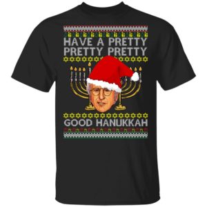 Have A Pretty Pretty Pretty Good Hanukkah Ugly Christmas Sweater Have A Pretty Pretty Pretty Good Hanukkah Ugly Christmas Sweater