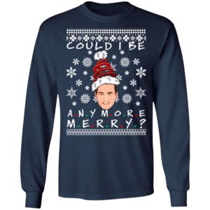 Could I Be Any More Merry Chandler Bing Ugly Christmas Sweater