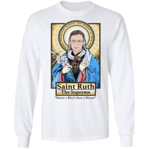 Saint Ruth Bader Ginsburg The Supreme Better A Bitch Than A Mouse Shirt