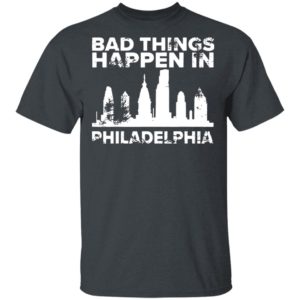 Bad Things Happen In Philadelphia Distressed Trump T-Shirt, LS, Hoodie