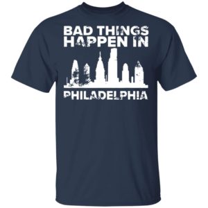 Bad Things Happen In Philadelphia Distressed Trump T-Shirt, LS, Hoodie