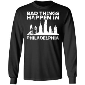 Bad Things Happen In Philadelphia Distressed Trump T-Shirt, LS, Hoodie