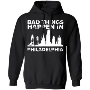 Bad Things Happen In Philadelphia Distressed Trump T-Shirt, LS, Hoodie