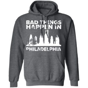 Bad Things Happen In Philadelphia Distressed Trump T-Shirt, LS, Hoodie