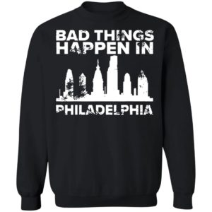 Bad Things Happen In Philadelphia Distressed Trump T-Shirt, LS, Hoodie