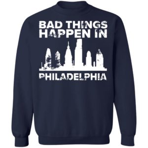 Bad Things Happen In Philadelphia Distressed Trump T-Shirt, LS, Hoodie