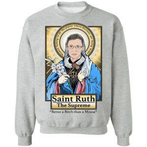 Saint Ruth Bader Ginsburg The Supreme Better A Bitch Than A Mouse Shirt