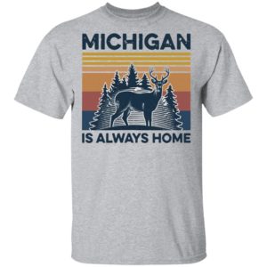 Michigan Is Always Home Vintage Shirt