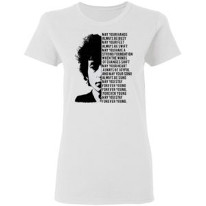 Bob Dylan May your hands always be busy May your feet always be swift T-shirt