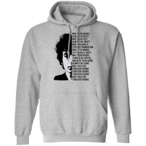 Bob Dylan May your hands always be busy May your feet always be swift T-shirt