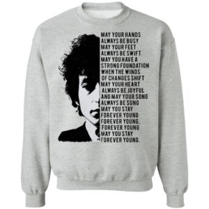Bob Dylan May your hands always be busy May your feet always be swift T-shirt