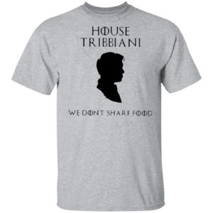 House Tribbiani We Don’t Share Food T-Shirt